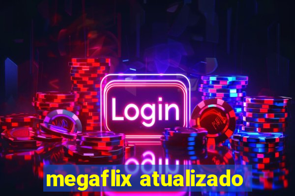 megaflix atualizado